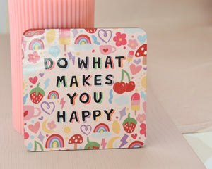 Do What Makes You Happy Coaster