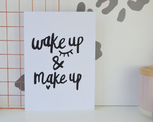 Wake Up & Make Up Print - You Make My Dreams