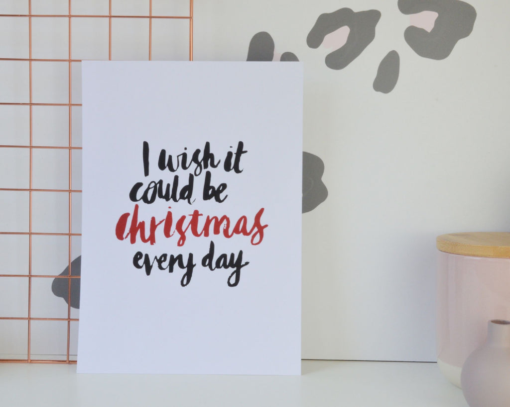 I Wish it Could Be Christmas Every Day Print - You Make My Dreams