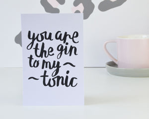 You are the Gin to my Tonic Print - You Make My Dreams